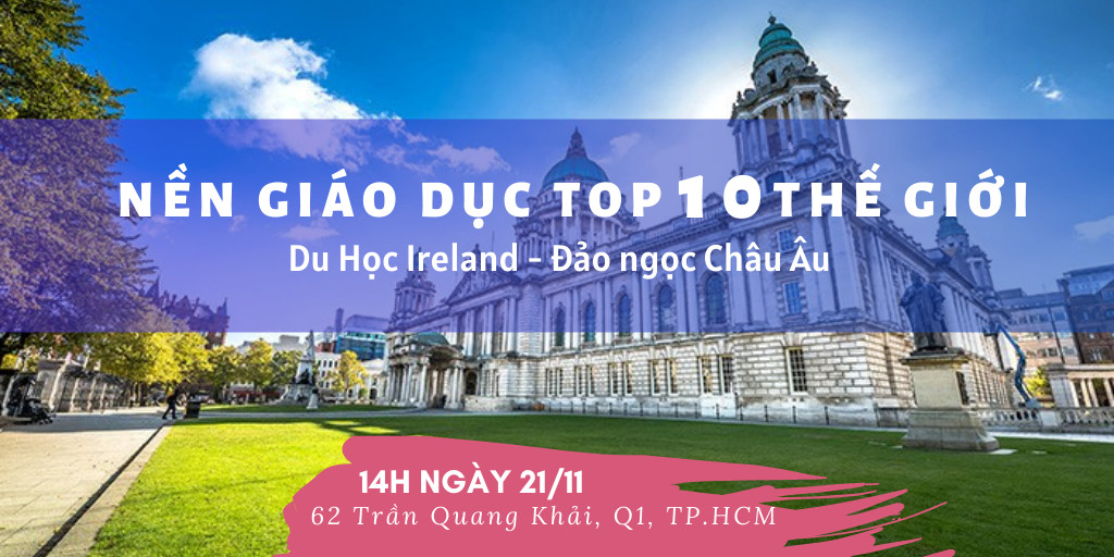 Tham dự ngay hội thảo du học Ireland - Điểm đến an toàn trong mùa dịch
