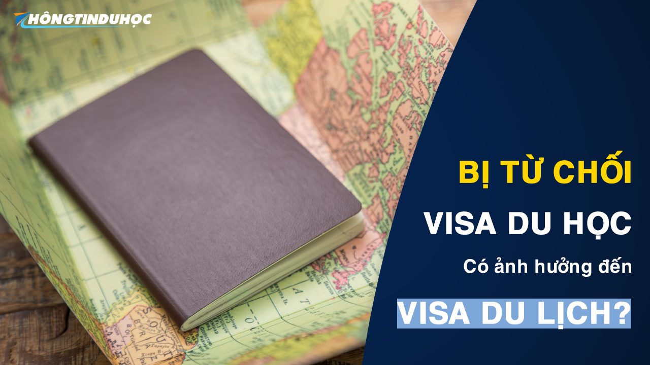 visa du lịch là gì? bị từ chối visa du học có ảnh hưởng đến visa du học